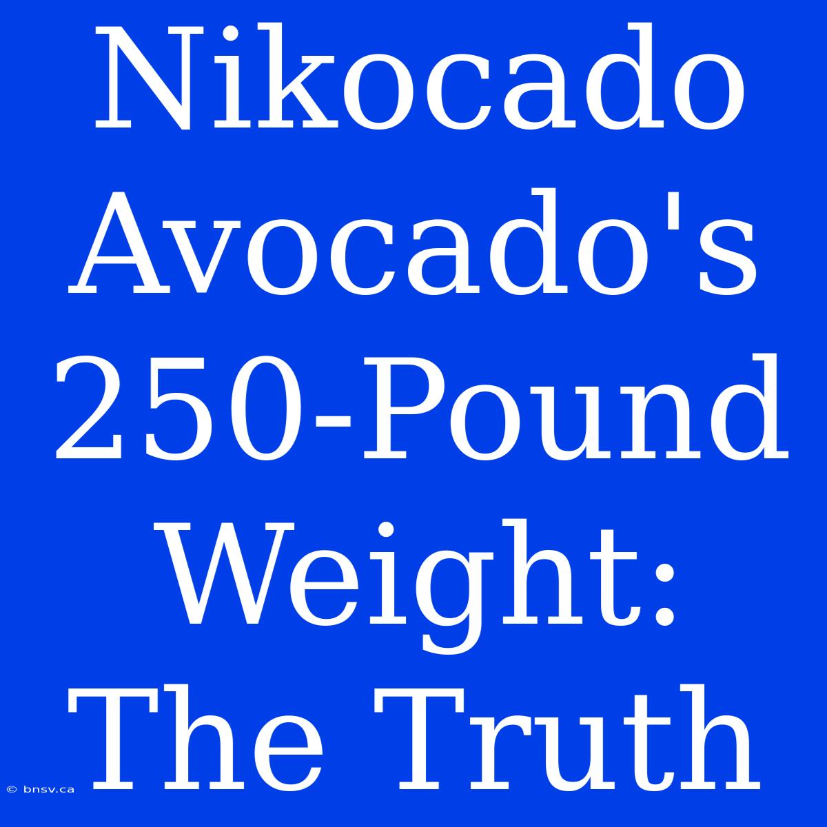 Nikocado Avocado's 250-Pound Weight: The Truth