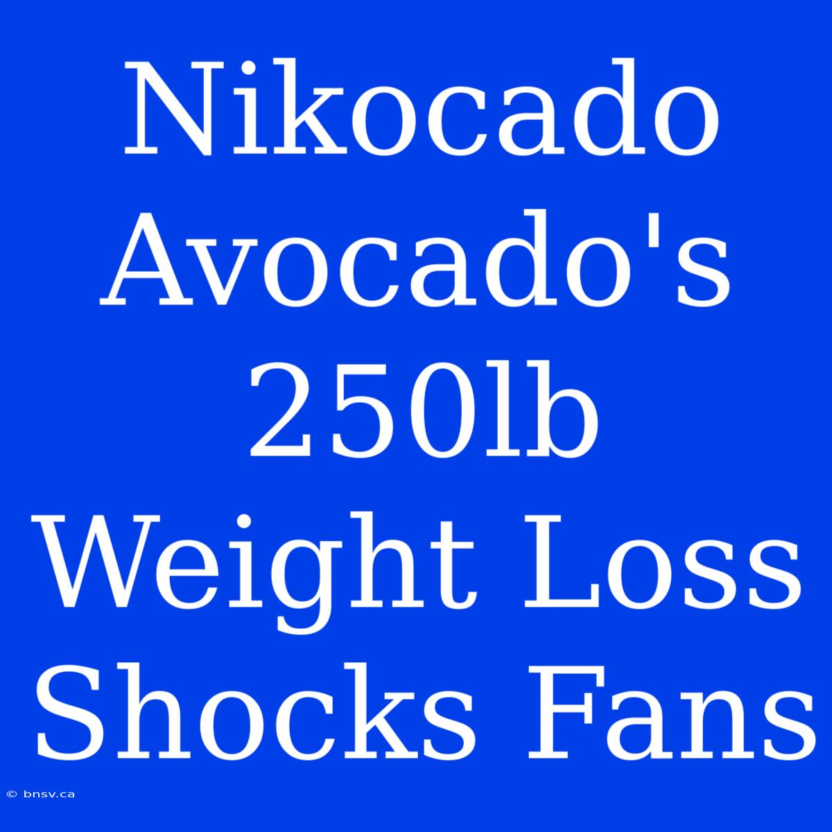 Nikocado Avocado's 250lb Weight Loss Shocks Fans