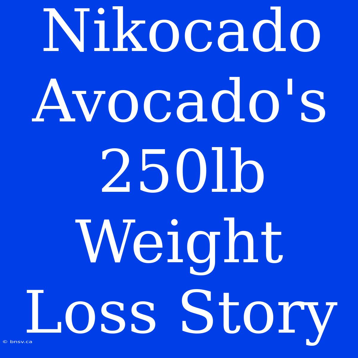 Nikocado Avocado's 250lb Weight Loss Story