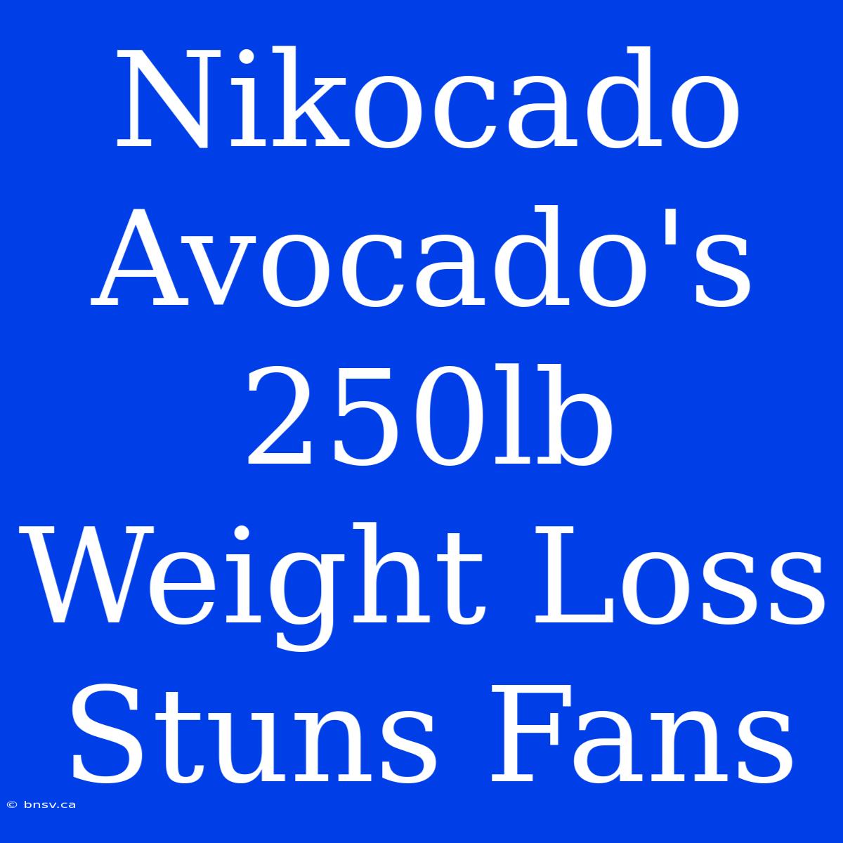 Nikocado Avocado's 250lb Weight Loss Stuns Fans