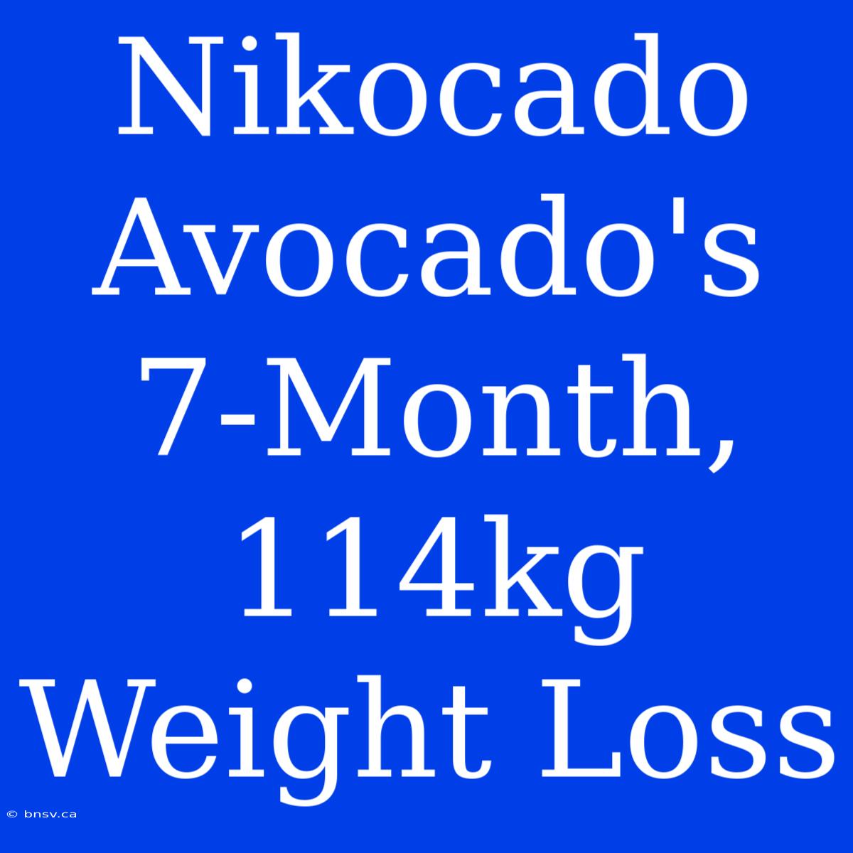 Nikocado Avocado's 7-Month, 114kg Weight Loss