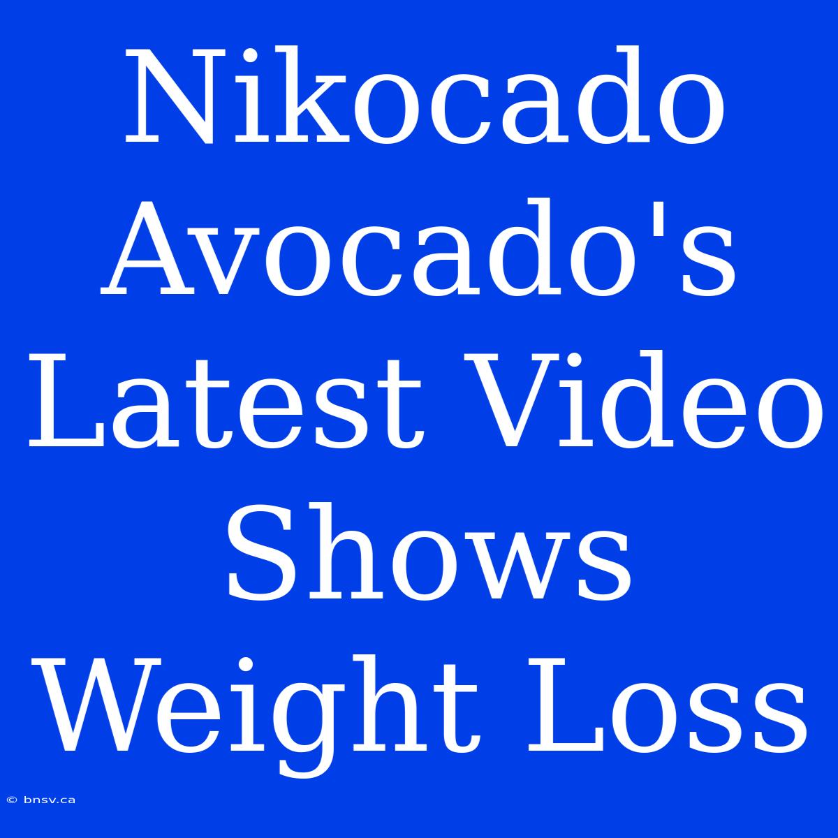 Nikocado Avocado's Latest Video Shows Weight Loss