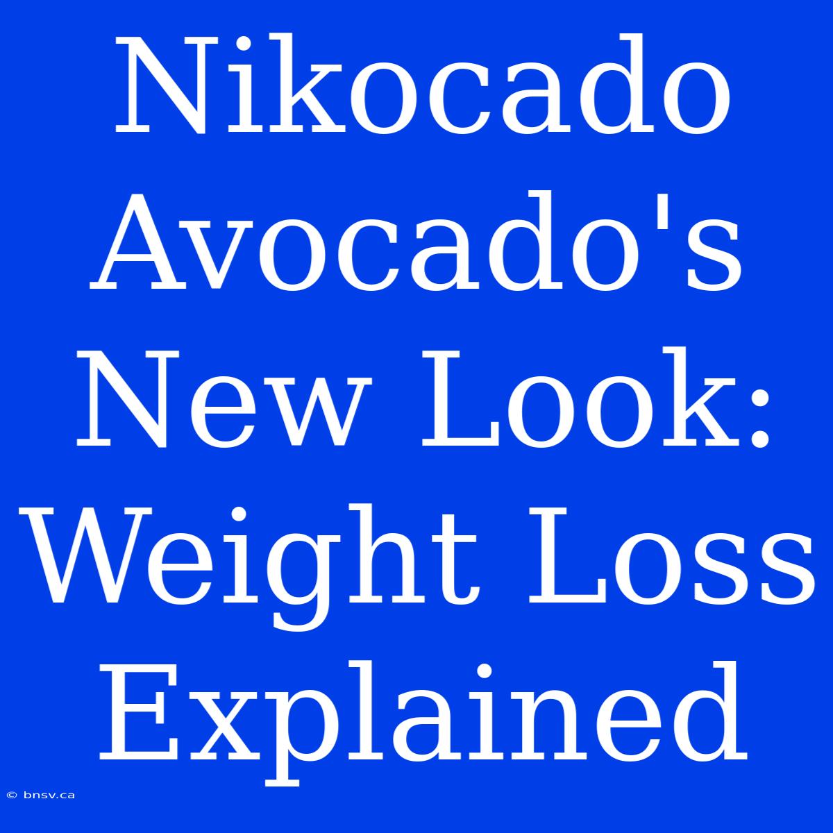 Nikocado Avocado's New Look: Weight Loss Explained