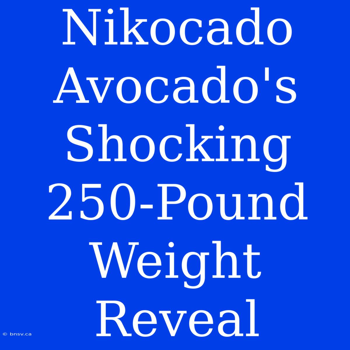 Nikocado Avocado's Shocking 250-Pound Weight Reveal