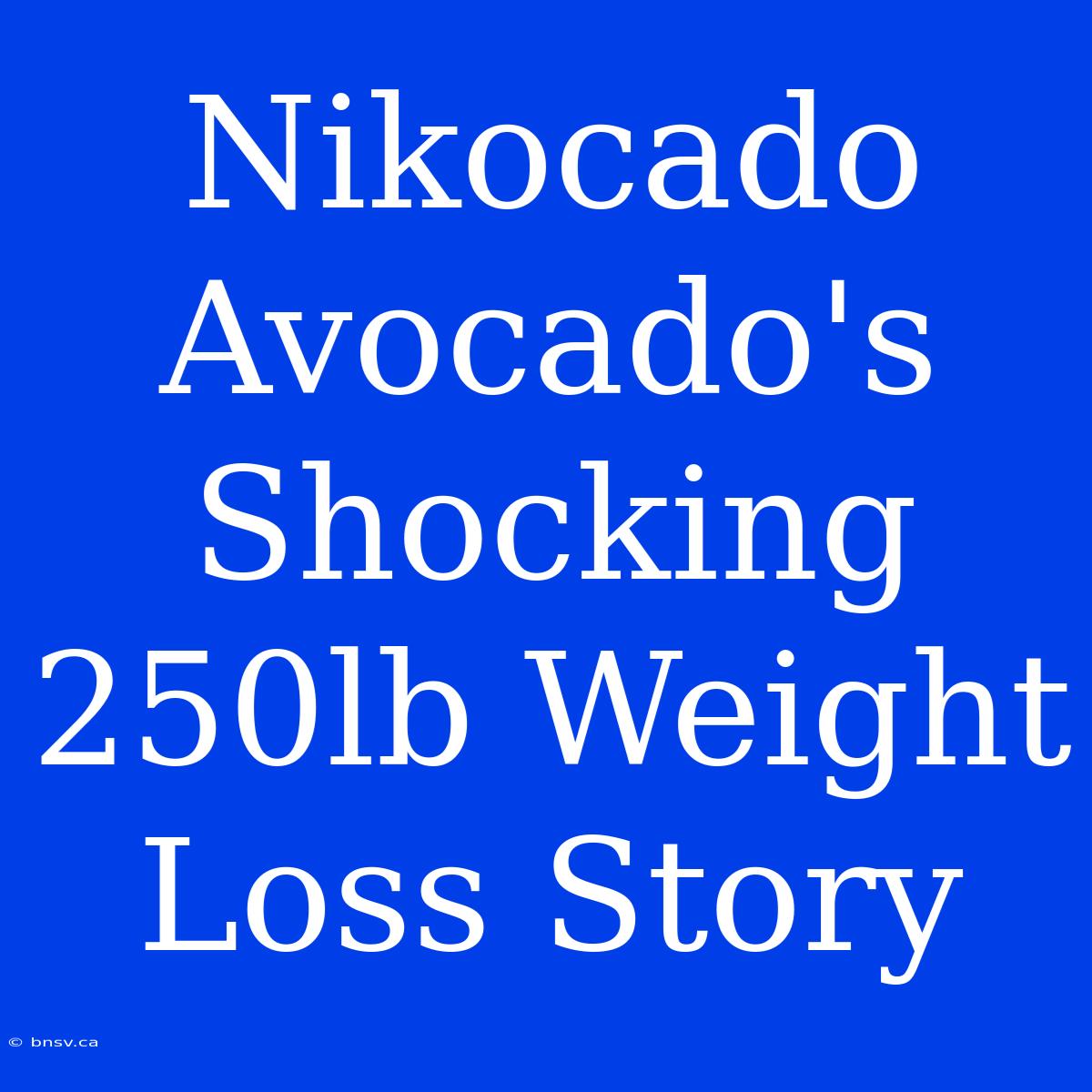 Nikocado Avocado's Shocking 250lb Weight Loss Story