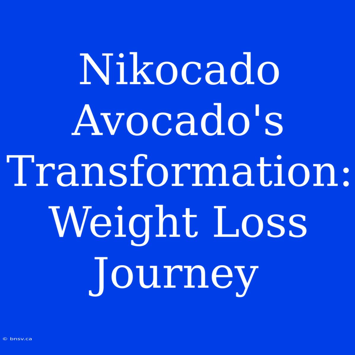 Nikocado Avocado's Transformation: Weight Loss Journey