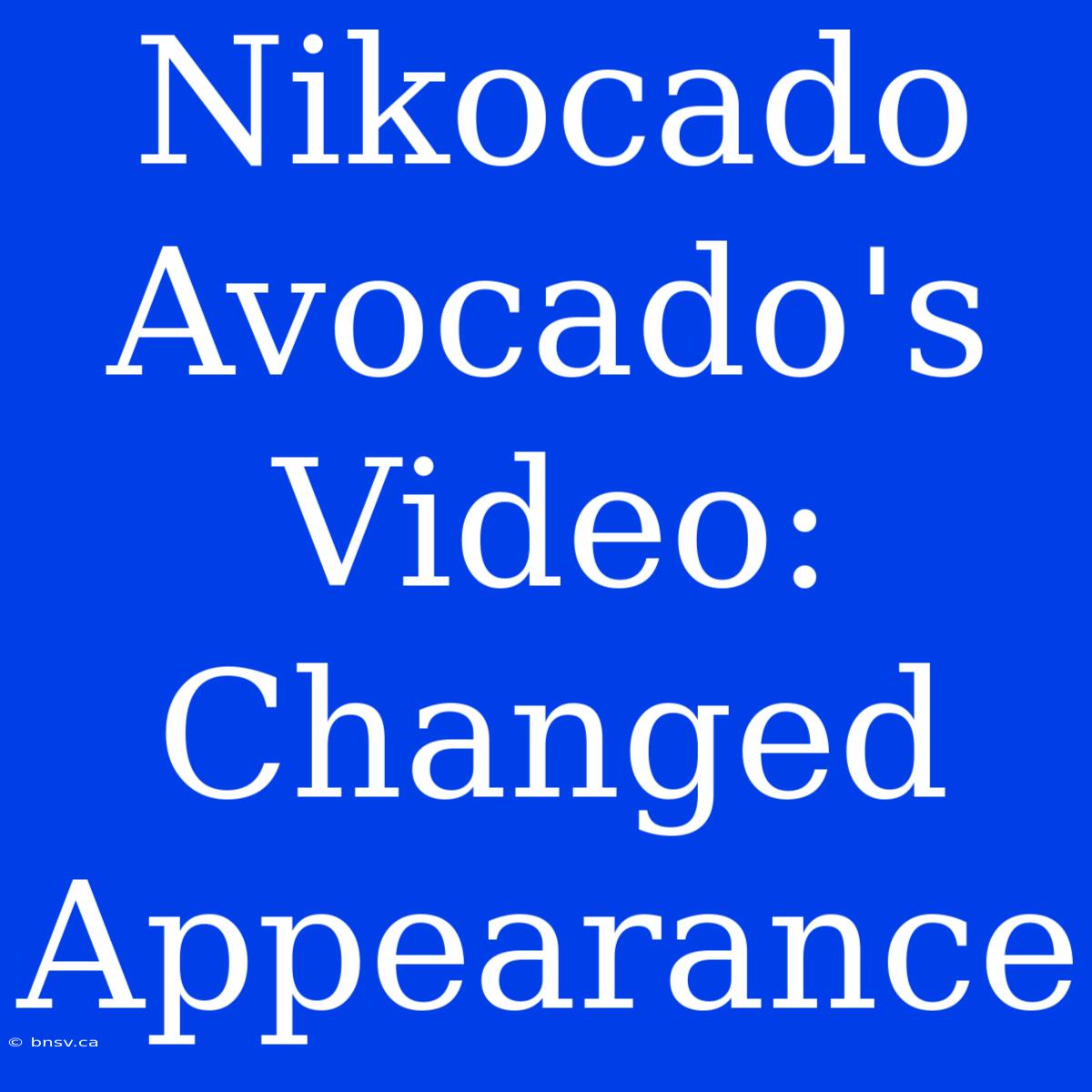 Nikocado Avocado's Video: Changed Appearance