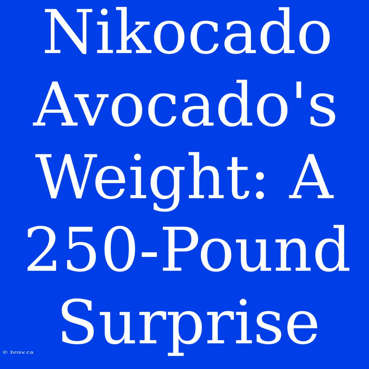 Nikocado Avocado's Weight: A 250-Pound Surprise