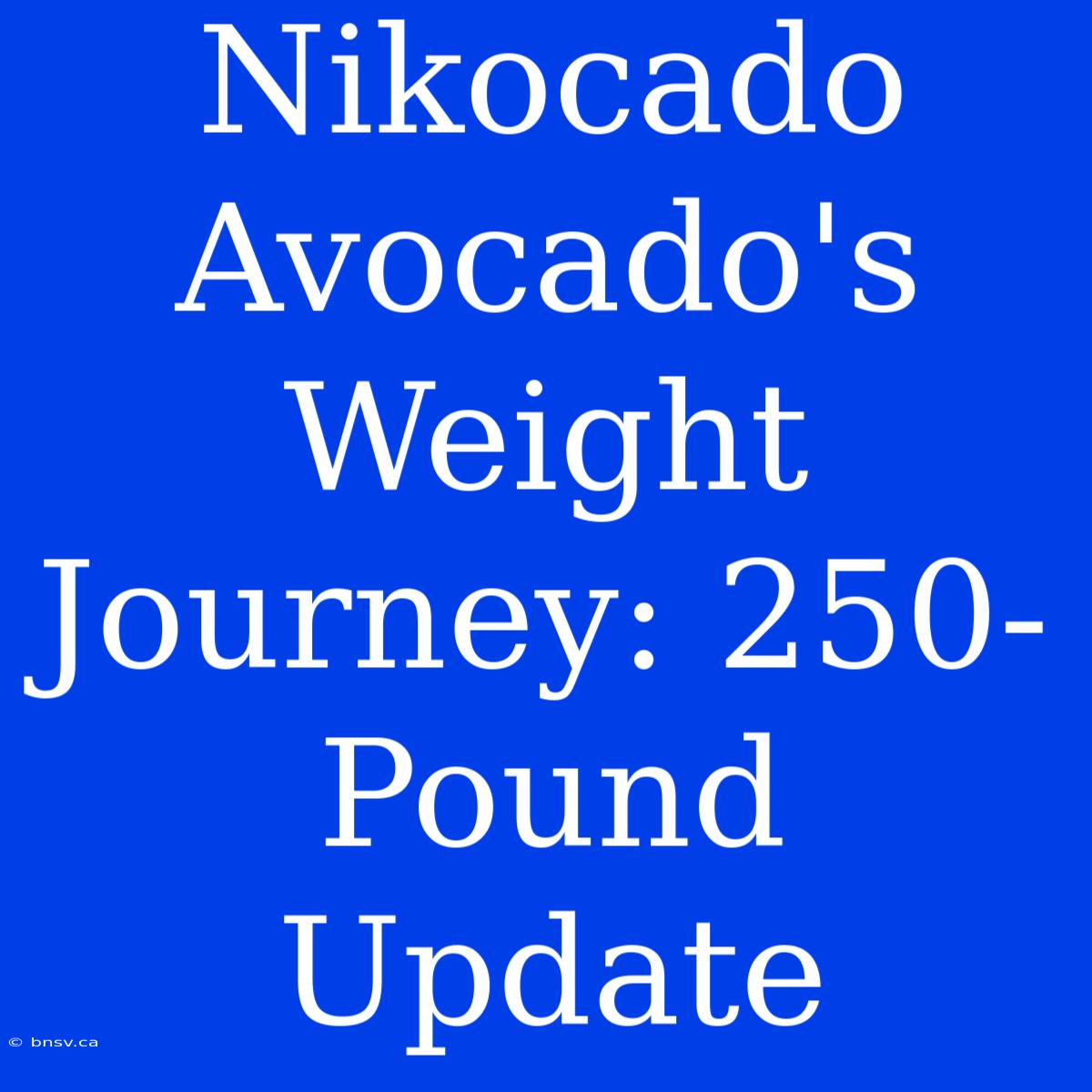 Nikocado Avocado's Weight Journey: 250-Pound Update