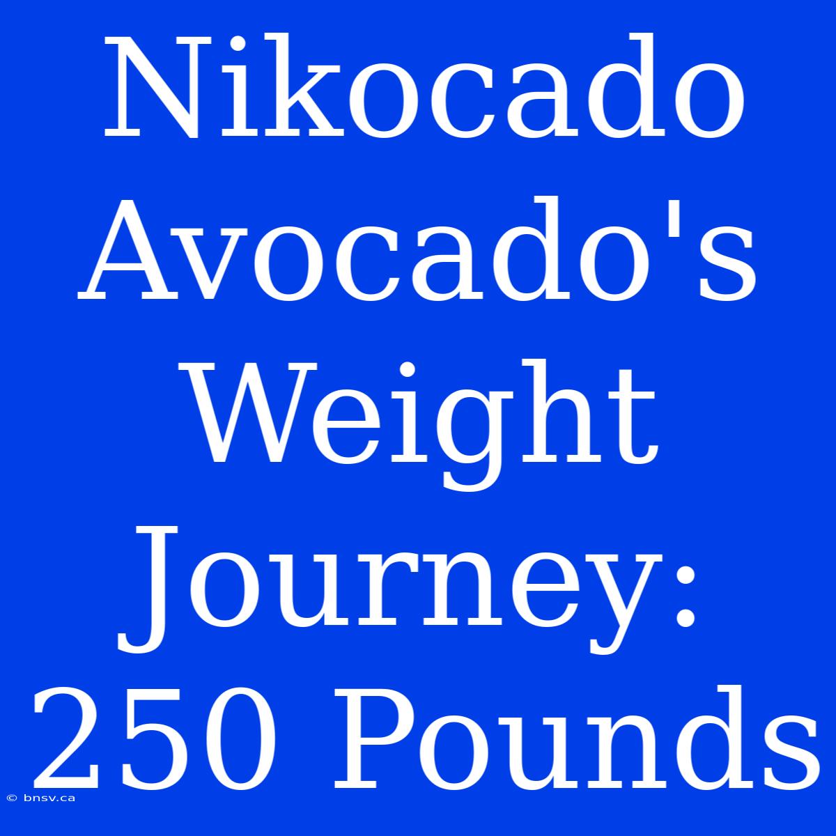 Nikocado Avocado's Weight Journey: 250 Pounds