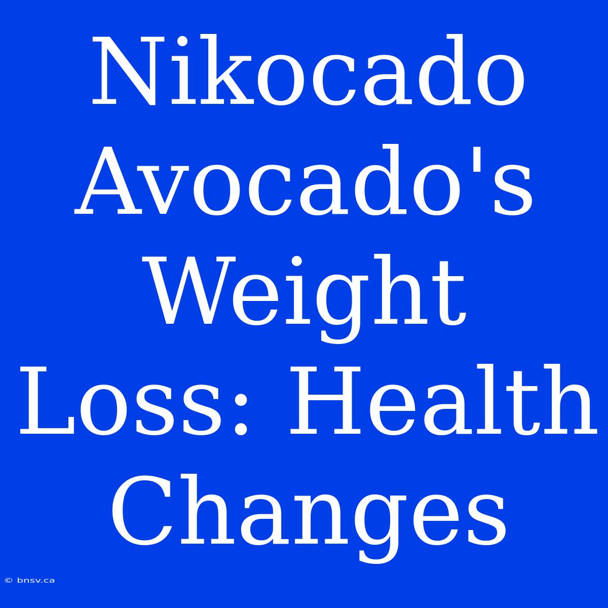 Nikocado Avocado's Weight Loss: Health Changes