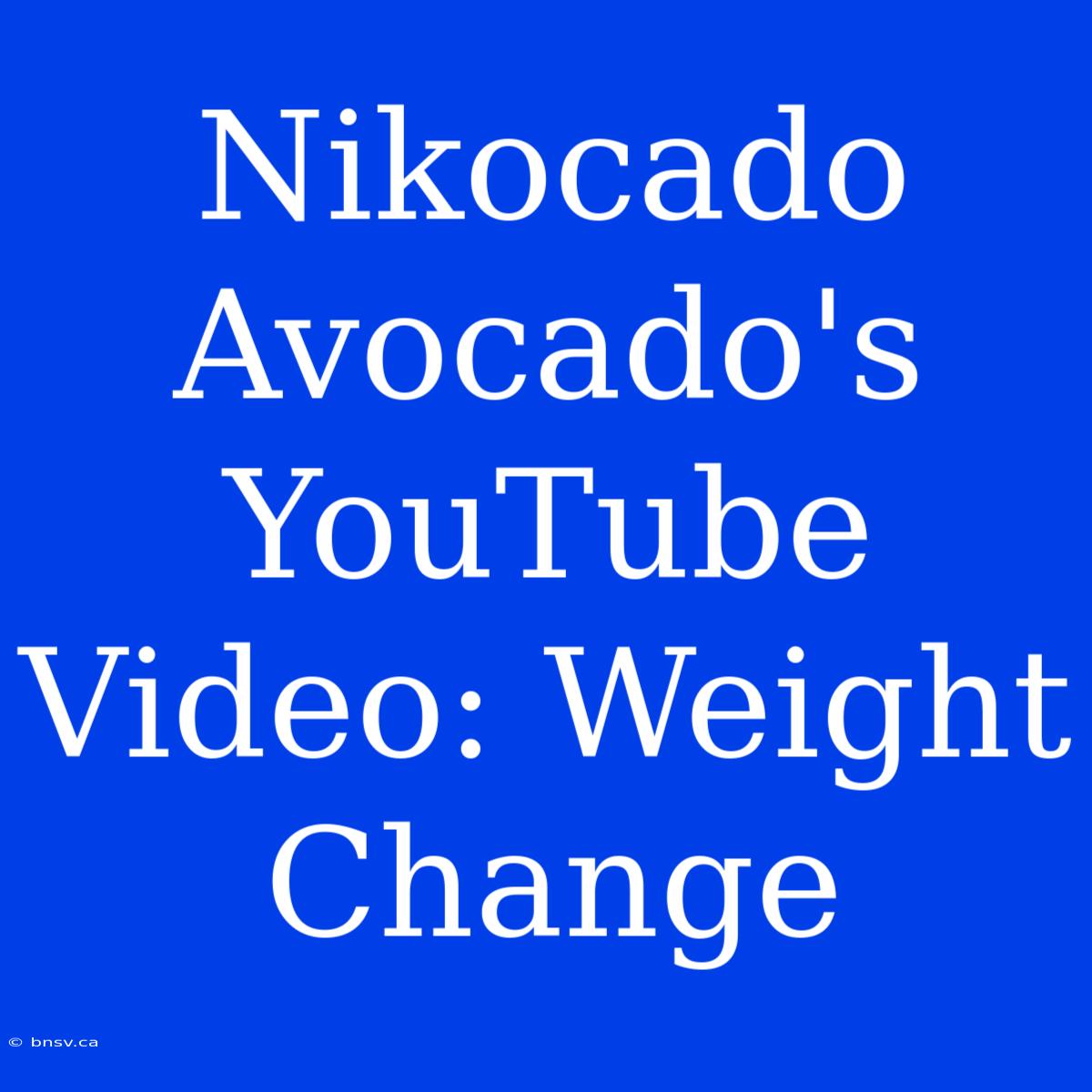 Nikocado Avocado's YouTube Video: Weight Change