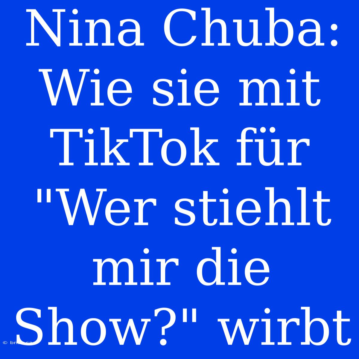 Nina Chuba: Wie Sie Mit TikTok Für 