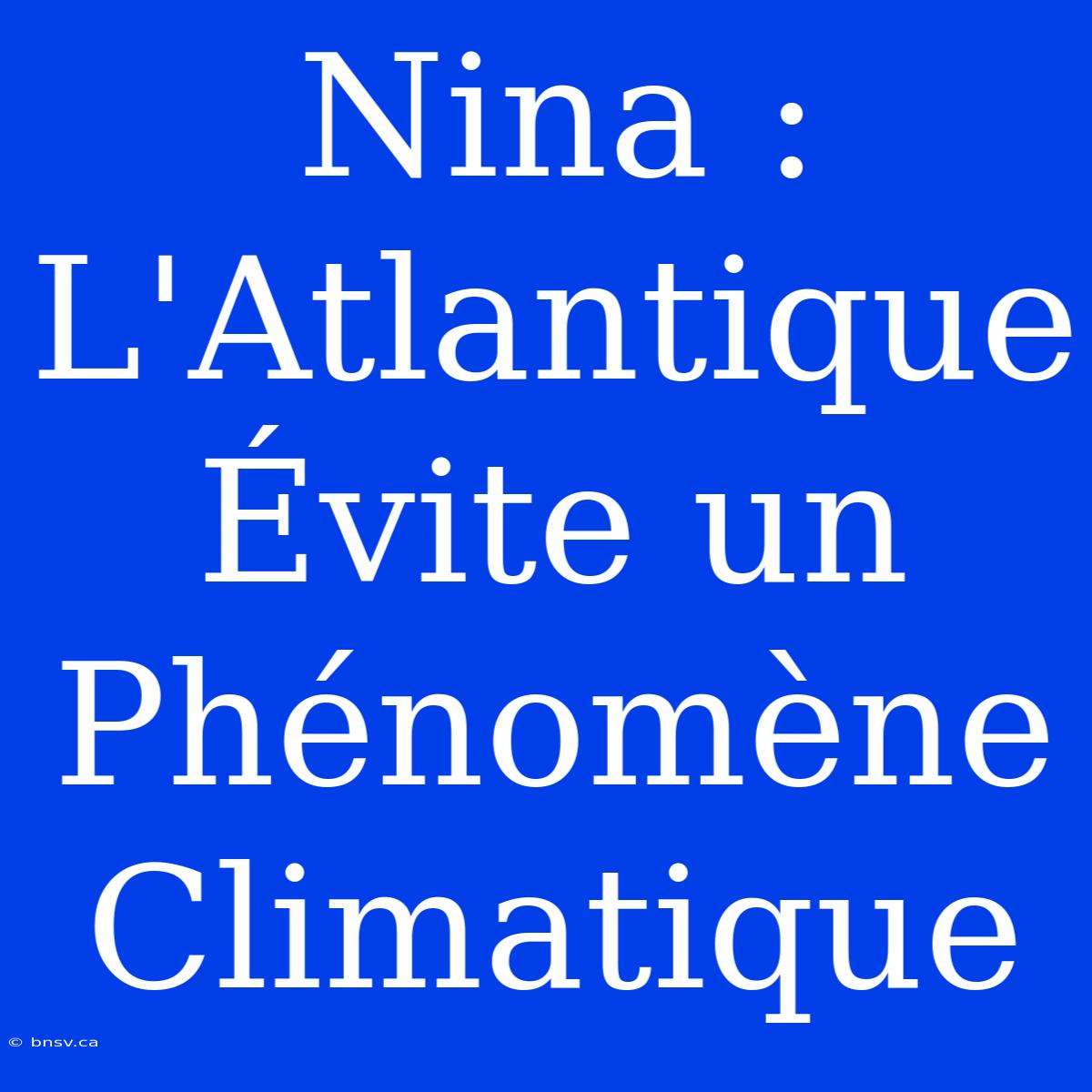 Nina : L'Atlantique Évite Un Phénomène Climatique