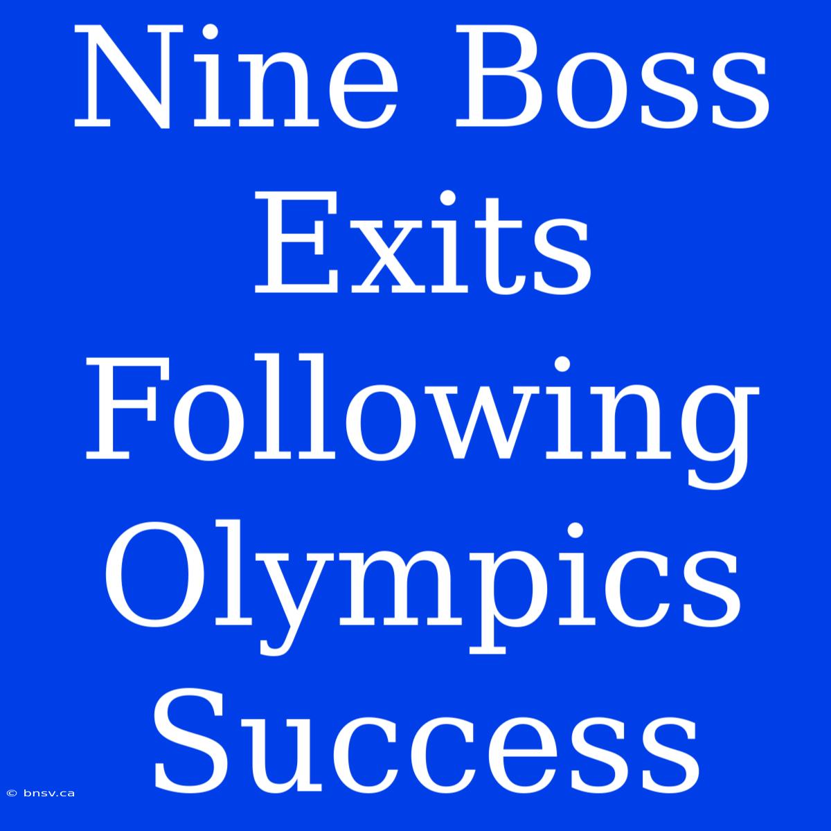 Nine Boss Exits Following Olympics Success