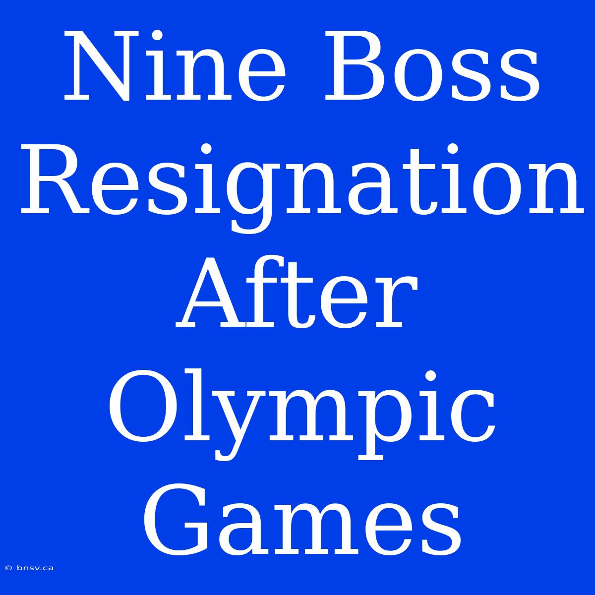 Nine Boss Resignation After Olympic Games