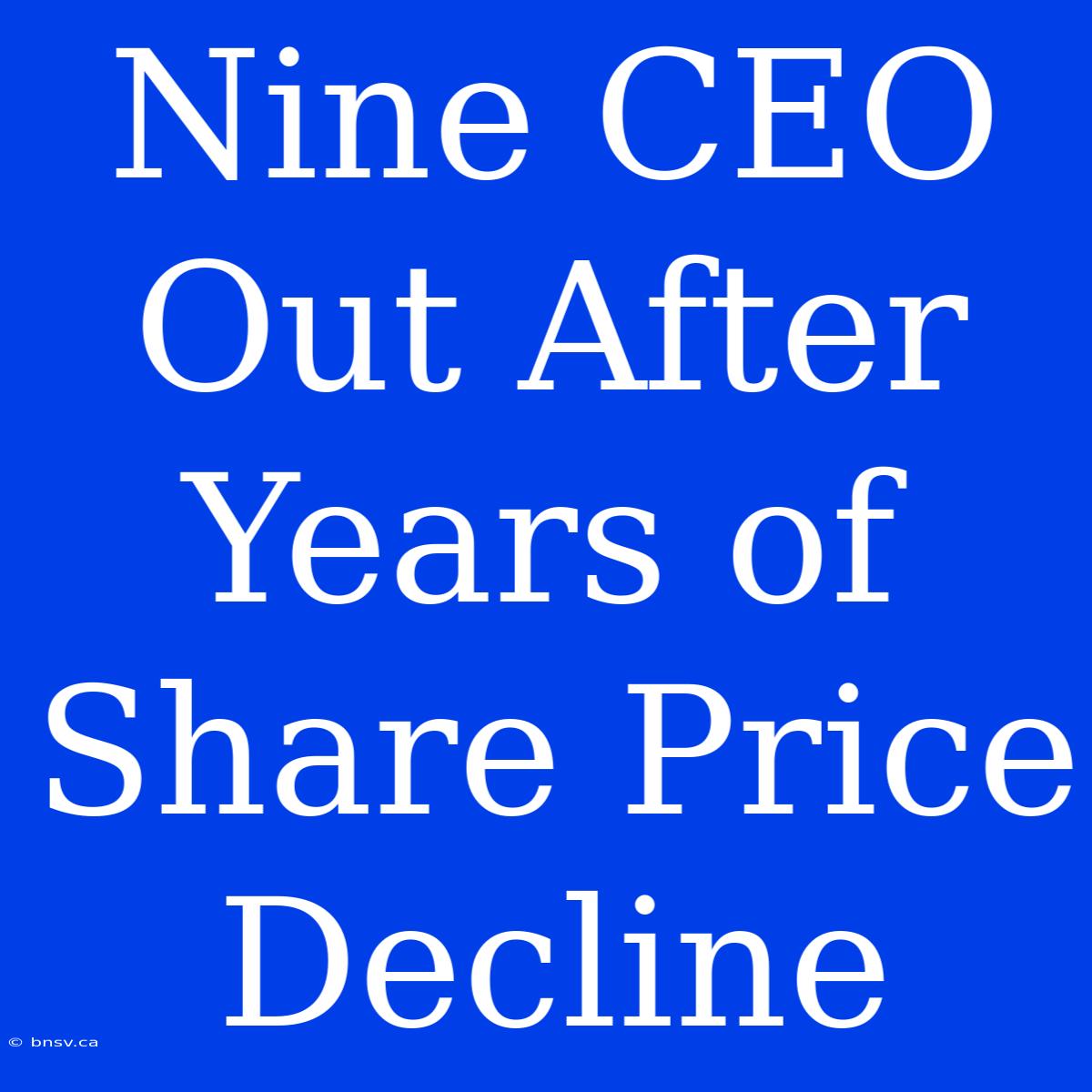 Nine CEO Out After Years Of Share Price Decline