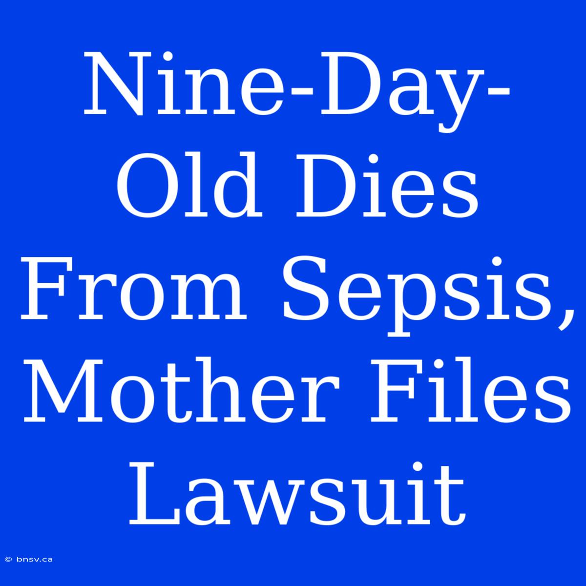 Nine-Day-Old Dies From Sepsis, Mother Files Lawsuit