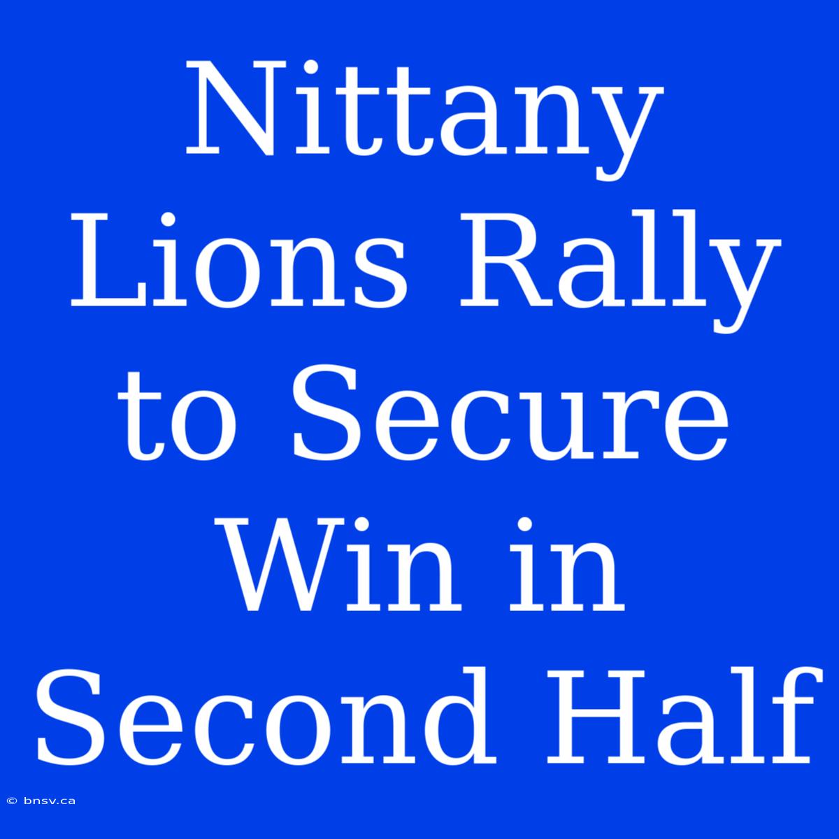 Nittany Lions Rally To Secure Win In Second Half