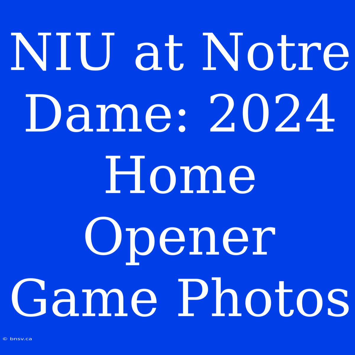 NIU At Notre Dame: 2024 Home Opener Game Photos