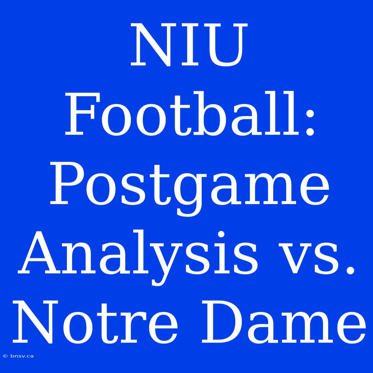 NIU Football: Postgame Analysis Vs. Notre Dame