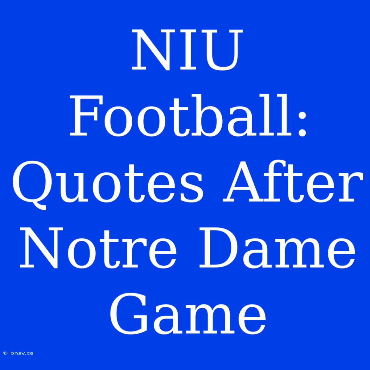 NIU Football: Quotes After Notre Dame Game