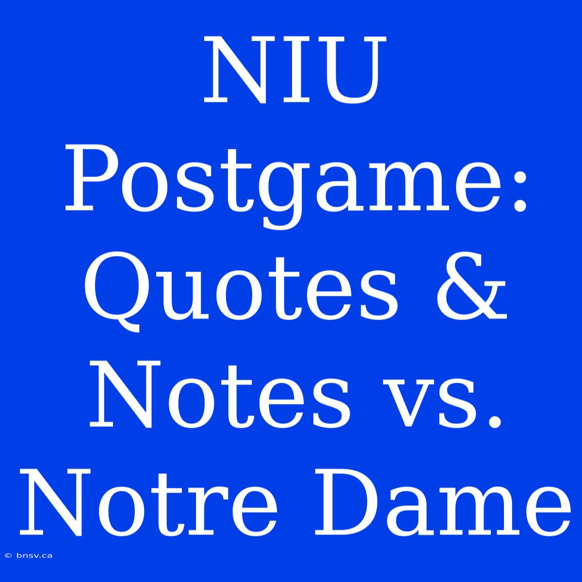 NIU Postgame: Quotes & Notes Vs. Notre Dame