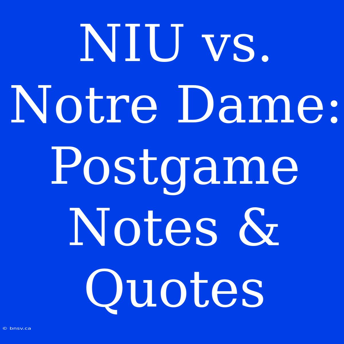 NIU Vs. Notre Dame: Postgame Notes & Quotes