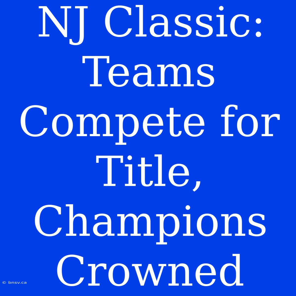 NJ Classic:  Teams Compete For Title, Champions Crowned