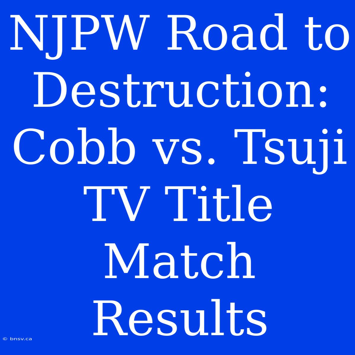 NJPW Road To Destruction: Cobb Vs. Tsuji TV Title Match Results