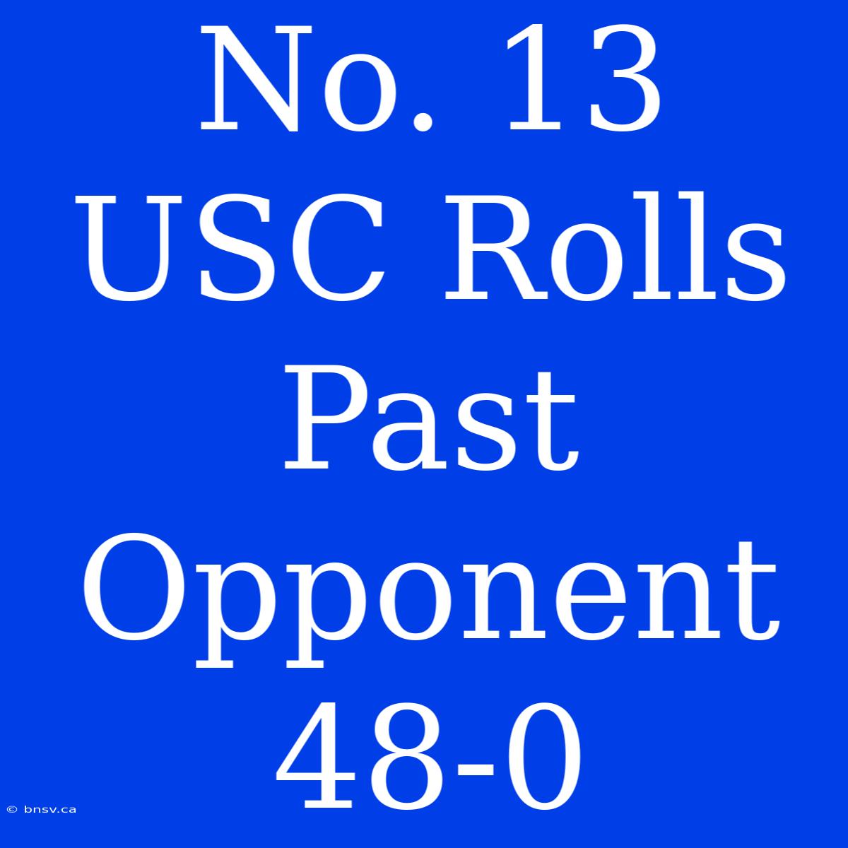 No. 13 USC Rolls Past Opponent 48-0