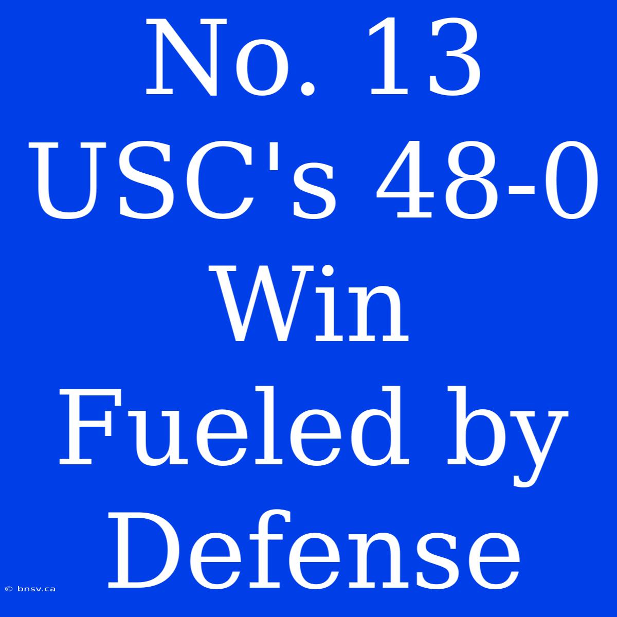 No. 13 USC's 48-0 Win Fueled By Defense