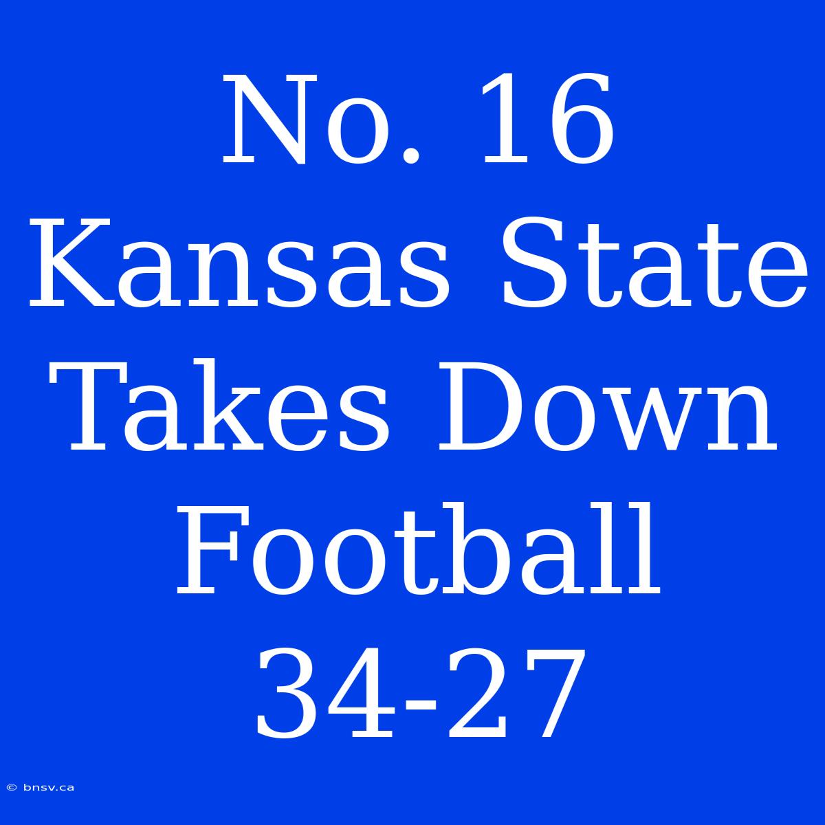 No. 16 Kansas State Takes Down Football 34-27