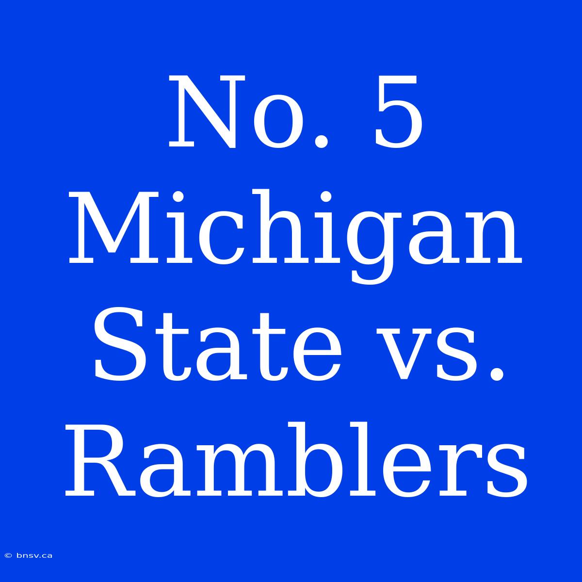 No. 5 Michigan State Vs. Ramblers