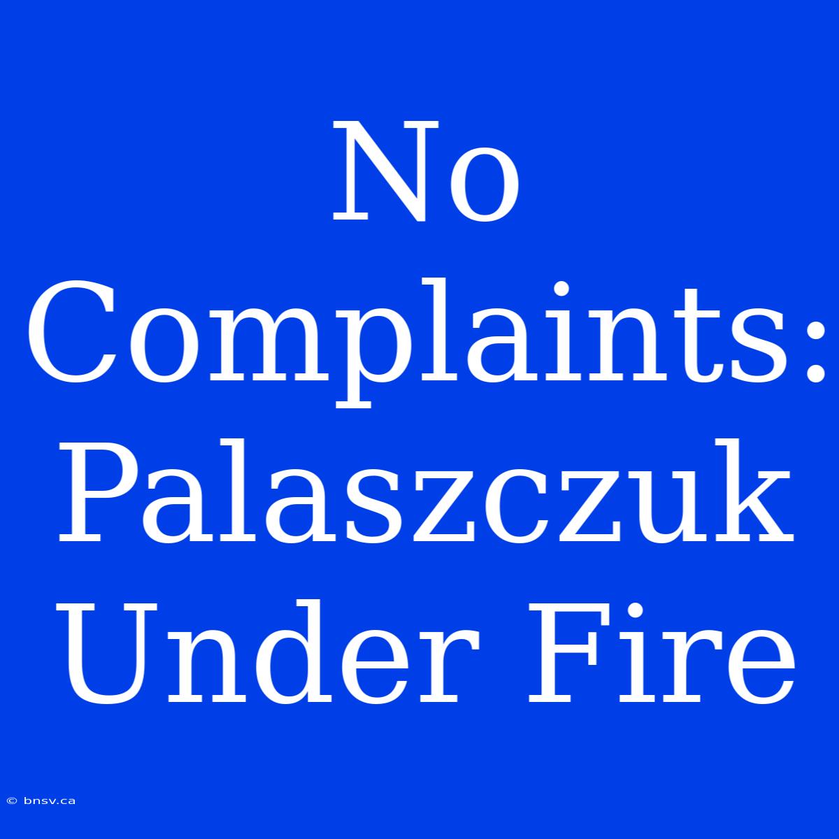 No Complaints: Palaszczuk Under Fire