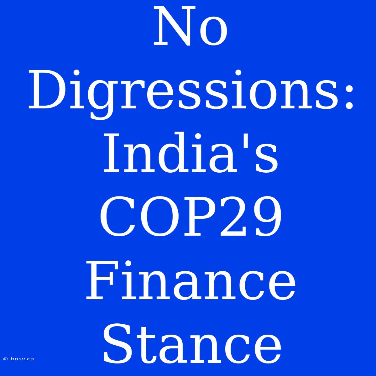 No Digressions: India's COP29 Finance Stance