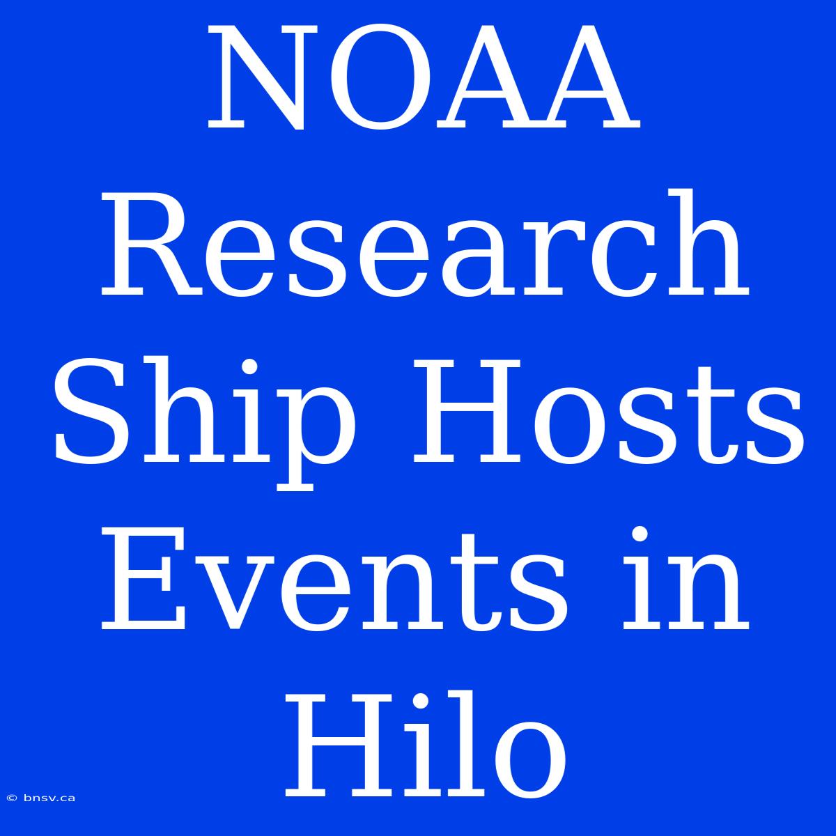 NOAA Research Ship Hosts Events In Hilo