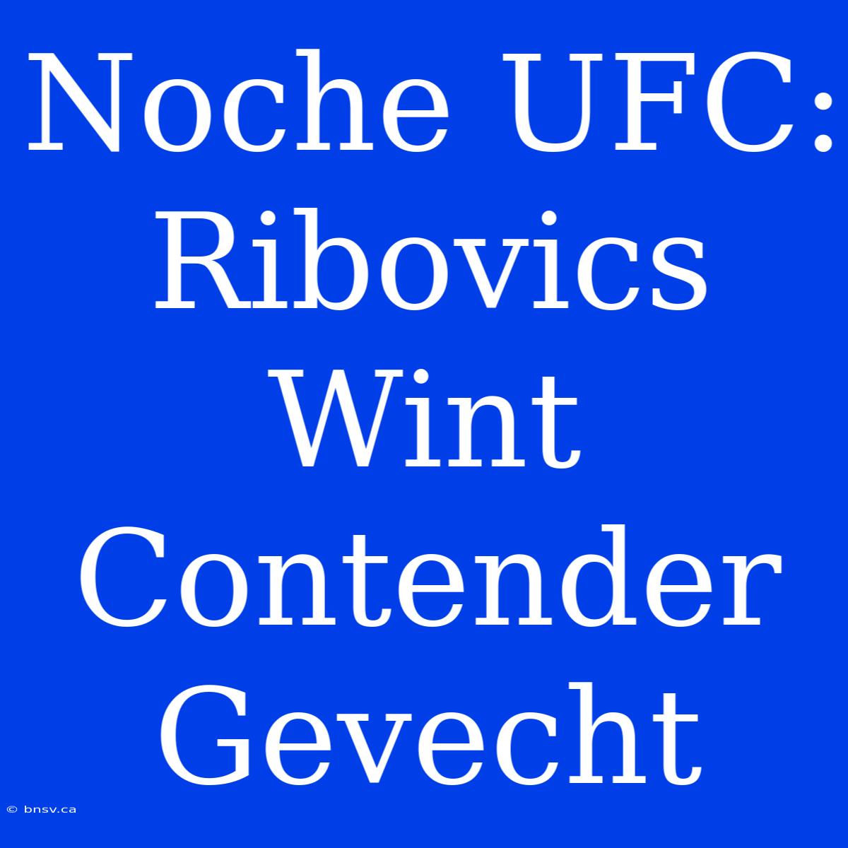 Noche UFC: Ribovics Wint Contender Gevecht