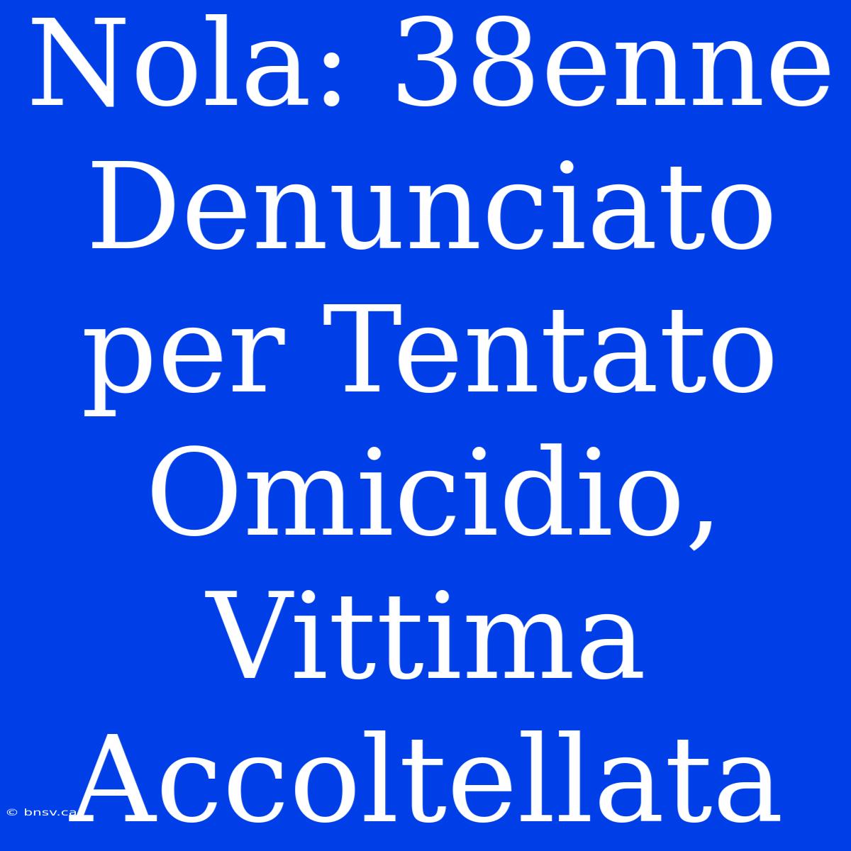 Nola: 38enne Denunciato Per Tentato Omicidio, Vittima Accoltellata