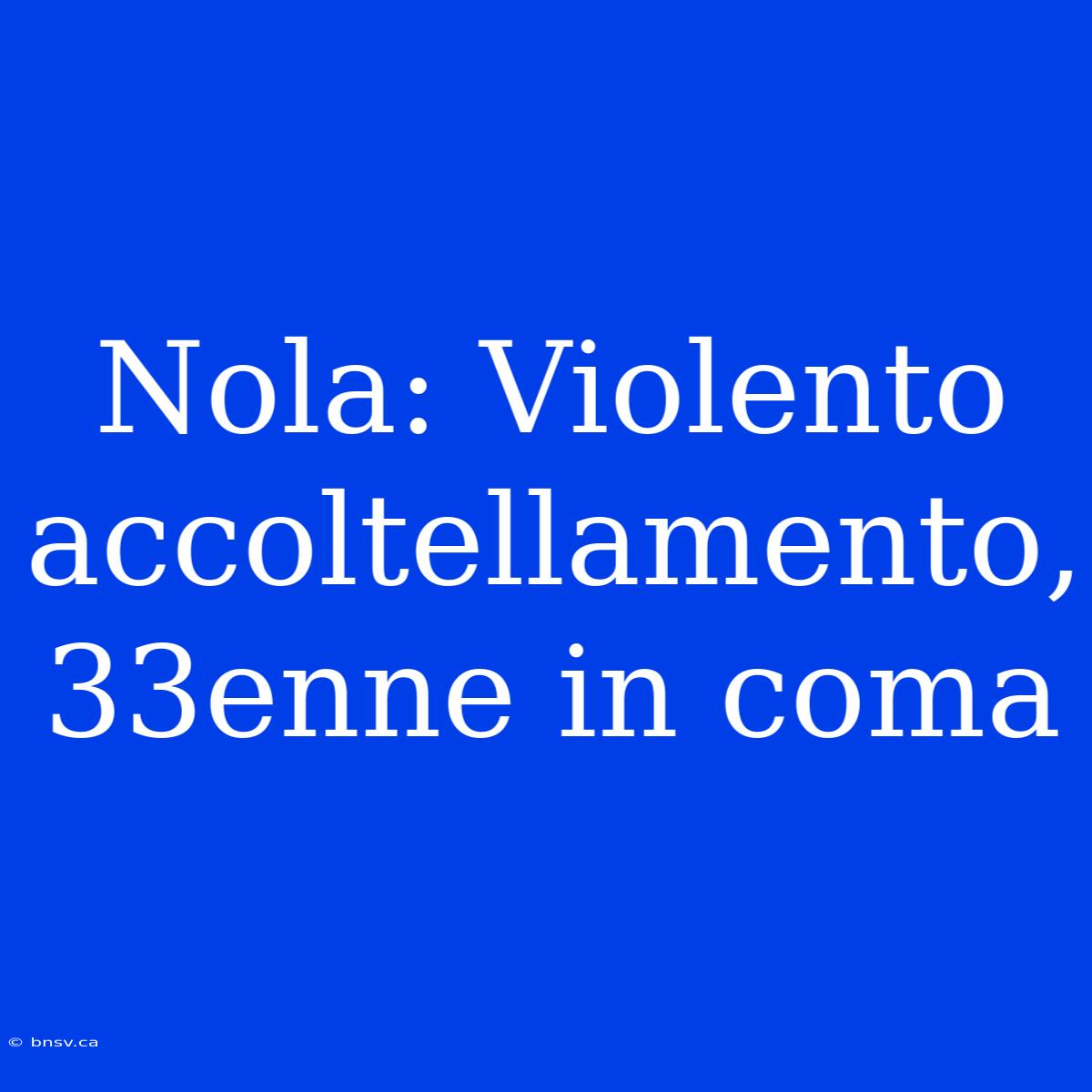 Nola: Violento Accoltellamento, 33enne In Coma