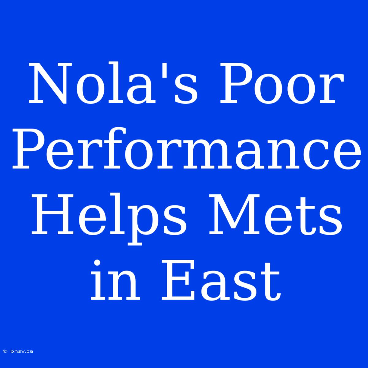 Nola's Poor Performance Helps Mets In East