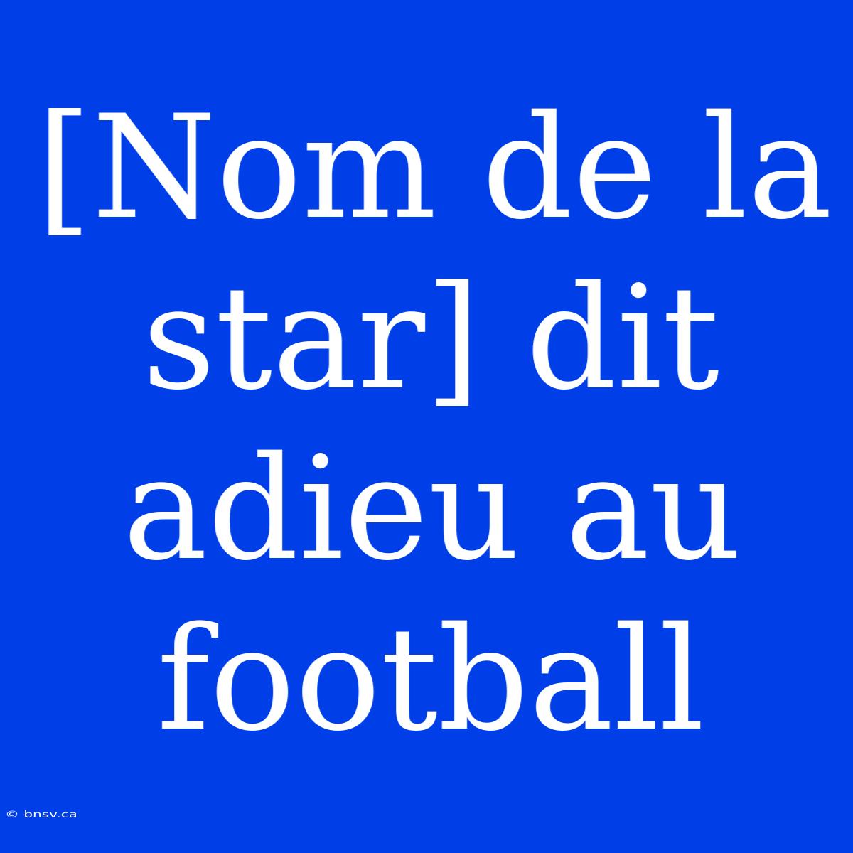 [Nom De La Star] Dit Adieu Au Football