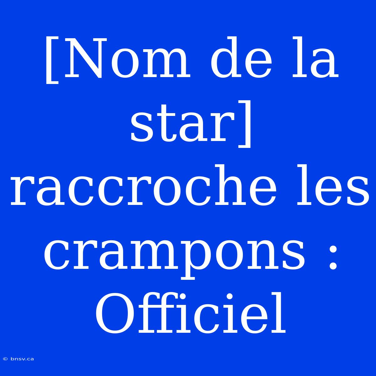 [Nom De La Star] Raccroche Les Crampons : Officiel