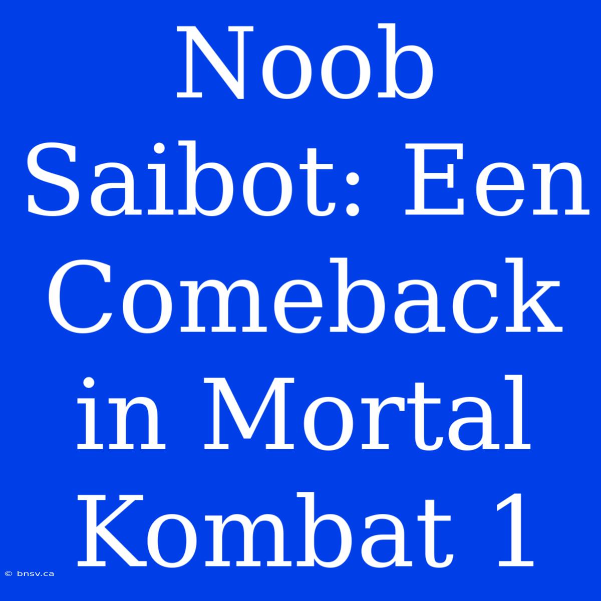 Noob Saibot: Een Comeback In Mortal Kombat 1