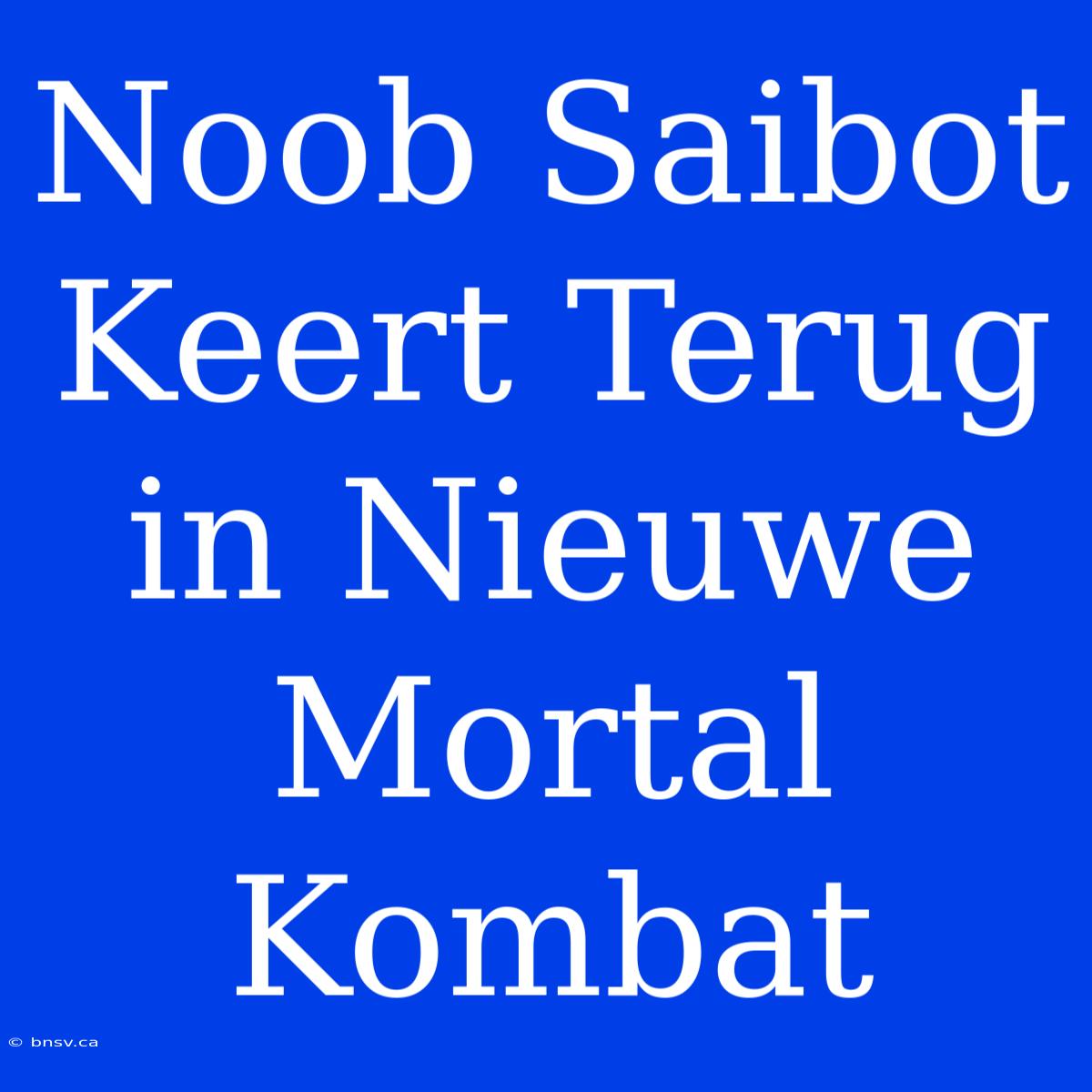 Noob Saibot Keert Terug In Nieuwe Mortal Kombat