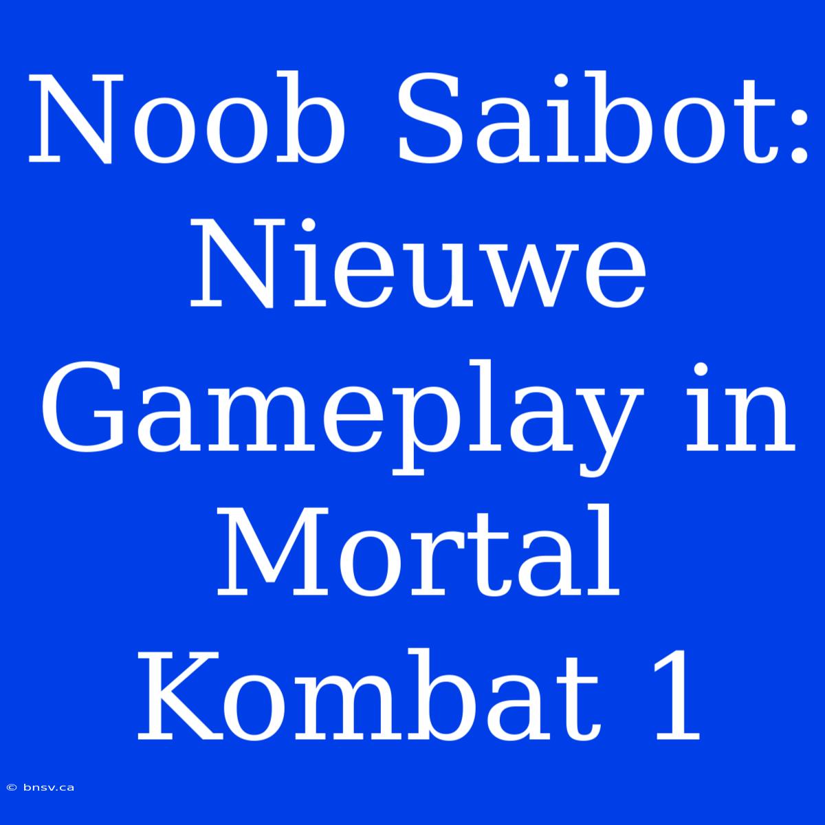 Noob Saibot: Nieuwe Gameplay In Mortal Kombat 1