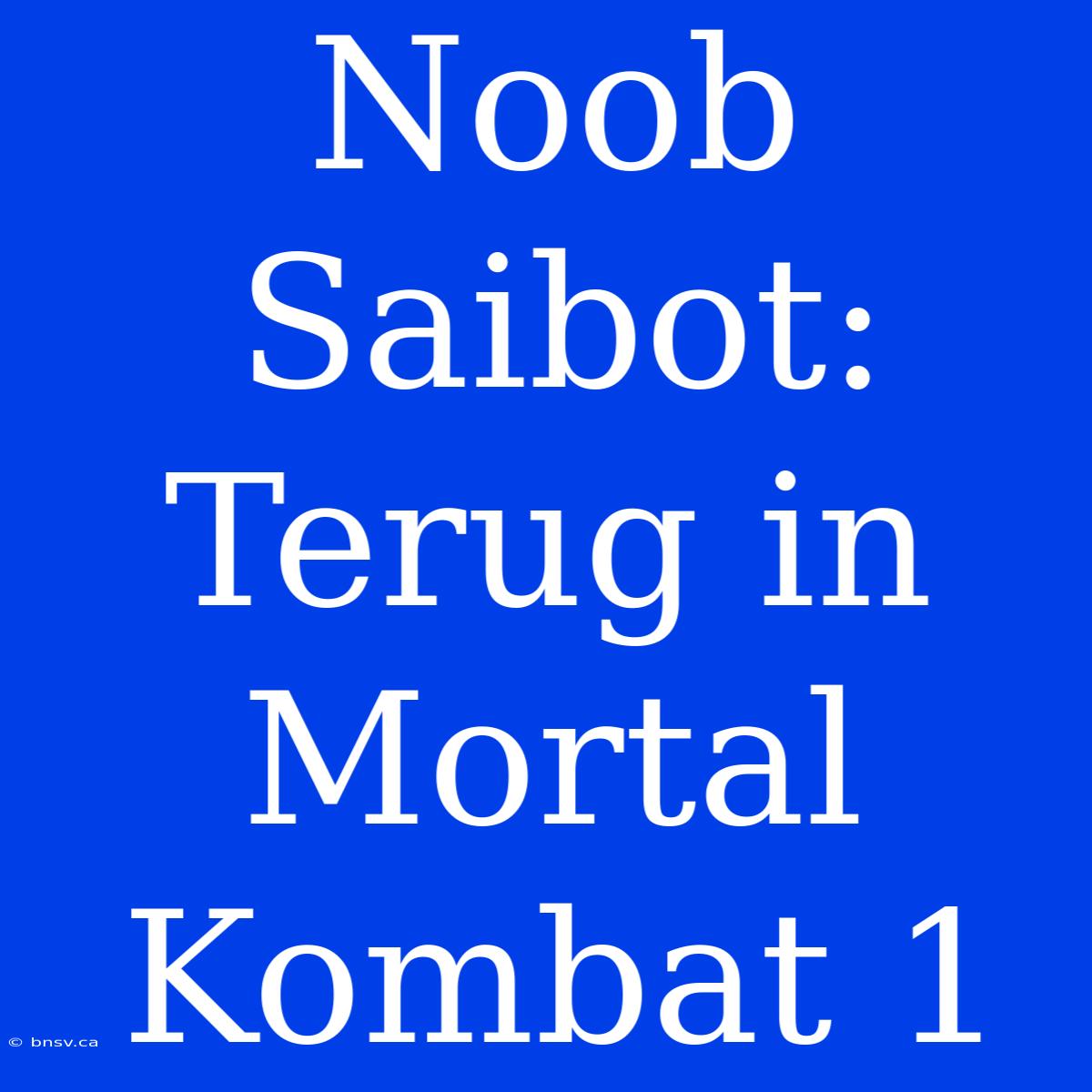 Noob Saibot: Terug In Mortal Kombat 1