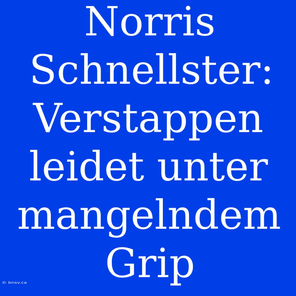 Norris Schnellster: Verstappen Leidet Unter Mangelndem Grip