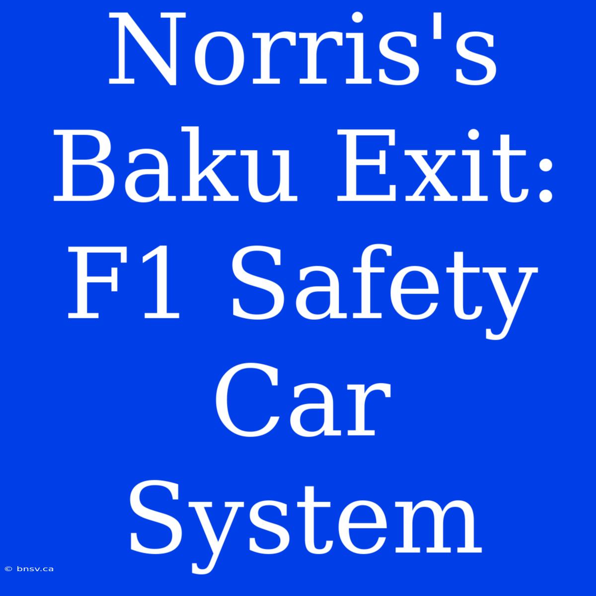 Norris's Baku Exit: F1 Safety Car System