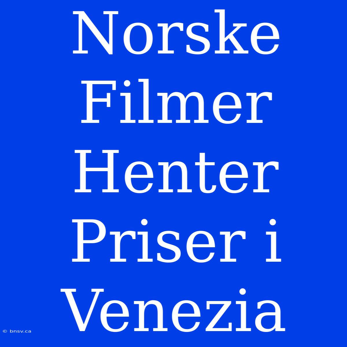 Norske Filmer Henter Priser I Venezia